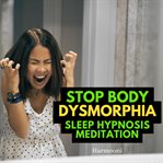 Stop Body Dysmorphia Sleep Hypnosis Meditation cover image