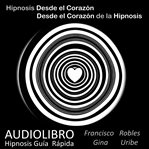 Hipnosis desde el Corazón : Desde el Corazón de la Hipnosis cover image
