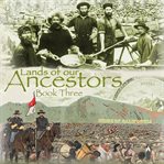 Lands of Our Ancestors Book Three : Lands of our Ancestors cover image