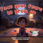 Face Your Fears to Grow Up cover image