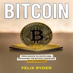 Bitcoin : from novice to crypto pro cover image