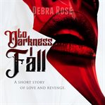 To Darkness I Fall cover image