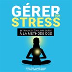 Gérer Son Stress : Retrouvez l'Équilibre grâce à la Méthode OGS cover image