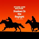 Shadows in the Daylight : Stand and Deliver cover image