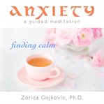 Anxiety : finding calm cover image