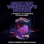 Charting tomorrow's course : a roadmap to emerging technologies cover image