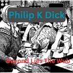 Philip K. Dick : Beyond Lies the Wub cover image