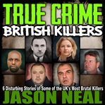 True Crime : British Killers cover image