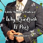 Little Women Podcast : Why Friedrich Is Poor cover image