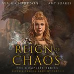 Reign of Chaos : Books #1-3. Alveria Dragon's Akademy III: Reign of Chaos cover image