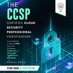The CCSP Certified Cloud Security Professional Certification Study Guide : Scientia Media Group (SMG) Study Guides cover image