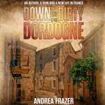 Down and Dirty in the Dordogne cover image