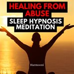 Healing From Abuse Sleep Hypnosis Meditation cover image