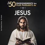 Los 50 enseignements les plus puissants de Jesus cover image