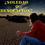 ¿Soledad o desolación? cover image