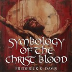Symbology of the Christ Blood cover image