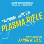 I'm Sorry, Here's a Plasma Rifle cover image