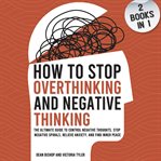 How to Stop Overthinking and Negative Thinking (2 Books in 1) cover image