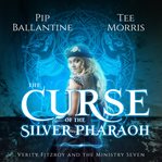 The Curse of the Silver Pharaoh : Verity Fitzroy and the Ministry Seven cover image