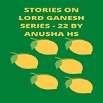 Stories on Lord Ganesh Series : 22 cover image