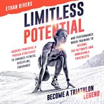 Limitless Potential : Become a Triathlon Legend cover image