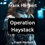 Frank Herbert : Operation Haystack cover image