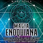 Magia Enoquiana : Descubra los secretos del Libro de Enoc, Magia(k) Ceremonial, Nefilim, Ángeles C cover image