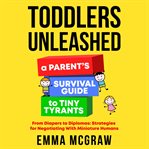 Toddlers Unleashed : A Parent's Survival Guide to Tiny Tyrants cover image