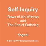 Self-inquiry : dawn of the witness and the end of suffering. AYP enlightenment cover image