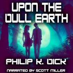 Upon the Dull Earth cover image