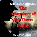 The Adventure of the Three Gables : Adventures of Sherlock Holmes (Doyle) cover image