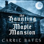 The Haunting of Maple Mansion cover image