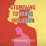 Stumbling Towards Inclusion cover image