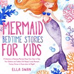Mermaid Bedtime Stories for Kids : A Collection of Relaxing Mermaid Sleep Fairy Tales to Help Your Children and Toddlers Fall Asleep cover image