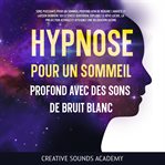 Hypnose pour un sommeil profond avec des sons de bruit blanc cover image