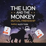 The Lion and the Monkey Mutual Friendship cover image