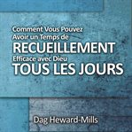 Comment Vous Pouvez Avoir Un Temps De Recueillement Efficace Avec Dieu Tous Les Jours