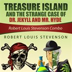 Treasure Island and the Strange Case of Dr. Jekyll and Mr. Hyde : Robert Louis Stevenson Combo cover image