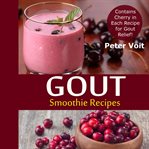 Gout Smoothie Recipes : Contains Cherry in Every Recipe for Gout Relief cover image