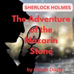 The Adventure of the Mazarin Stone : Adventures of Sherlock Holmes (Doyle) cover image