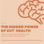 The Hidden Power of Gut Health cover image