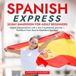 Spanish Express : 30-Day Immersion for Adult Beginners cover image