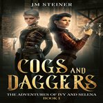 Cogs and Daggers : Adventures of Ivy and Selena cover image