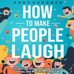 How to make people laugh : discovering your undiscovered comic genius and mastering small talk cover image