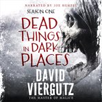 Dead things in dark places. Season one cover image