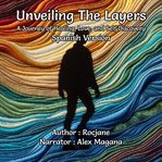 Unveiling The Layers : A Journey of Healing, Love, and Self Discovery cover image
