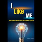 I Like Me : Free Yourself From False Measures of Success cover image