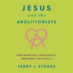 Jesus and the Abolitionists cover image