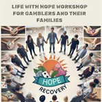 Life With Hope Workshop for Gamblers and Their Families cover image