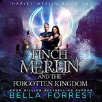 Finch Merlin and the Forgotten Kingdom : Harley Merlin cover image